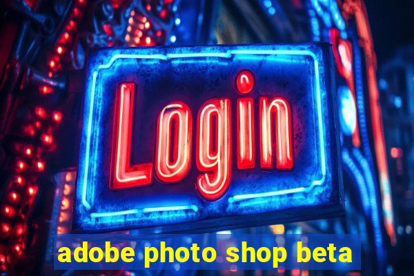 adobe photo shop beta